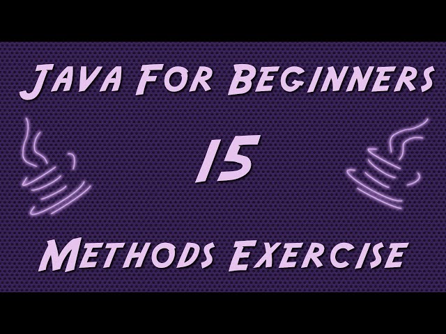 Learn Java for Beginners - 15 - Methods Exercise
