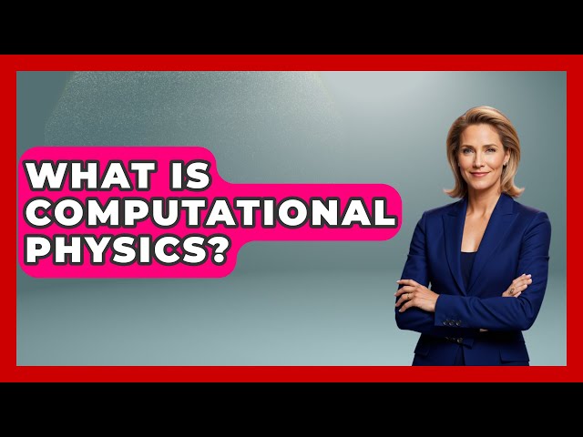 What Is Computational Physics? - Physics Frontier