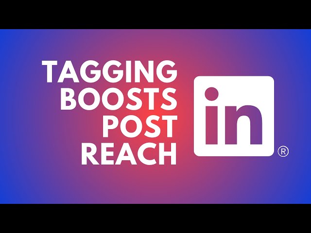 Boost Visibility & Reach On LinkedIn By Tagging - Learn How