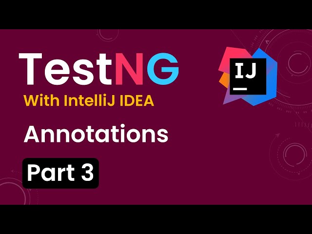 Tutorial 3:TestNG with intelliJ IDE| Annotations in TestNG|How to use Annotations