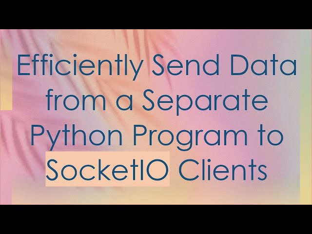 Efficiently Send Data from a Separate Python Program to SocketIO Clients