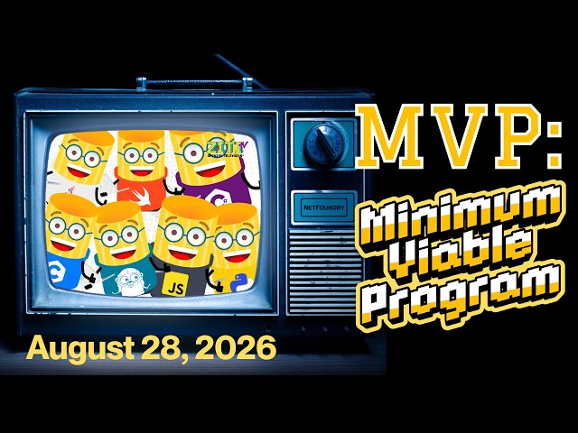 Ziti TV Aug 28 2026 - MVP: Minimum Viable Program