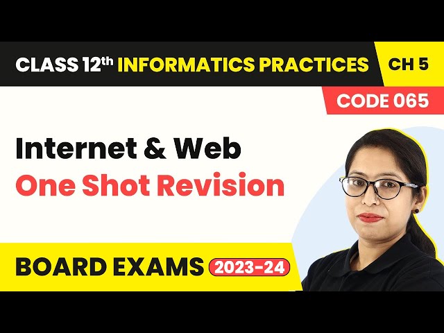 Internet & Web - One Shot Revision | Class 12 Informatics Practices Chapter 5 (Code 065) 2022-23