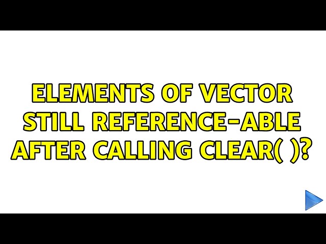 Elements of vector still reference-able after calling clear( )?
