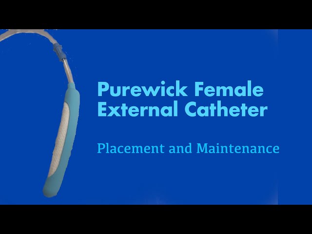 The Purewick Female External Catheter Placement and Maintenance