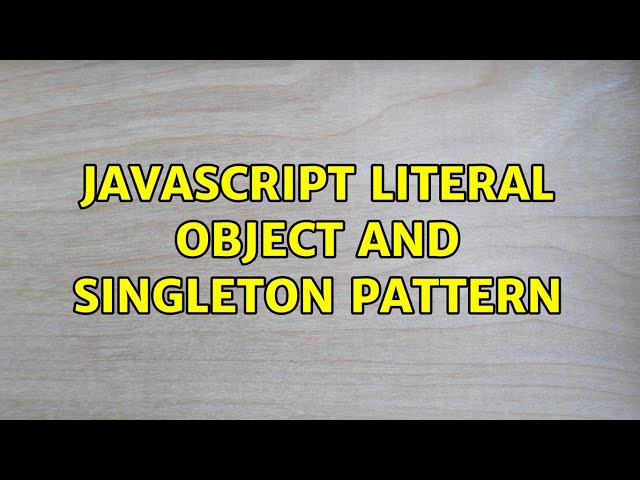 Javascript literal object and singleton pattern