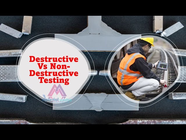 Destructive Testing vs non-destructive testing methods