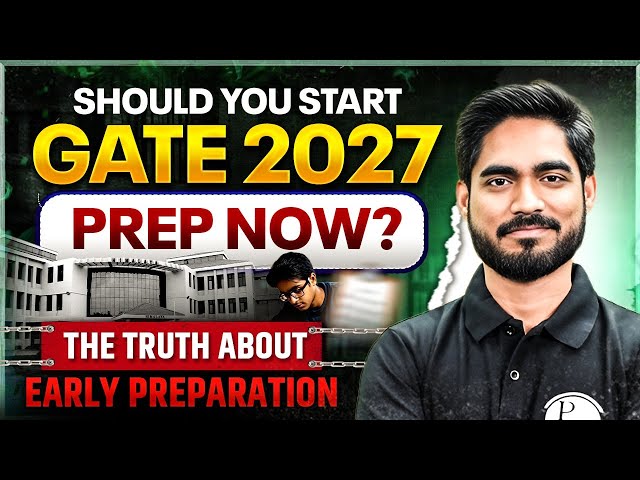 GATE 2027 Preparation : Should I Start Now? | Early Prep Benefits & Risks