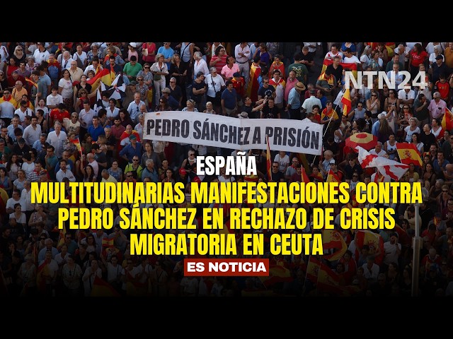 Massive protests against Pedro Sánchez over the Ceuta migration crisis