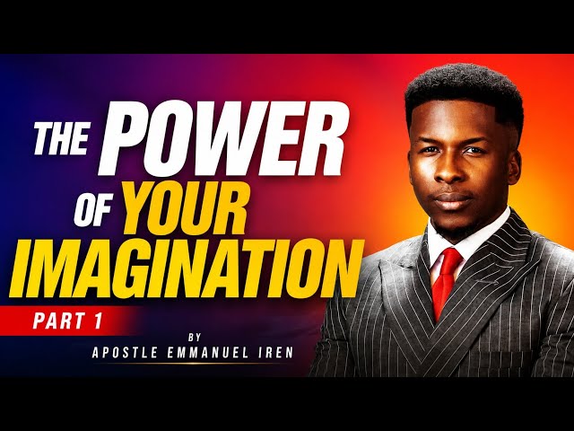 The power of Imagination (part 1) || Apostle Emmanuel iren 