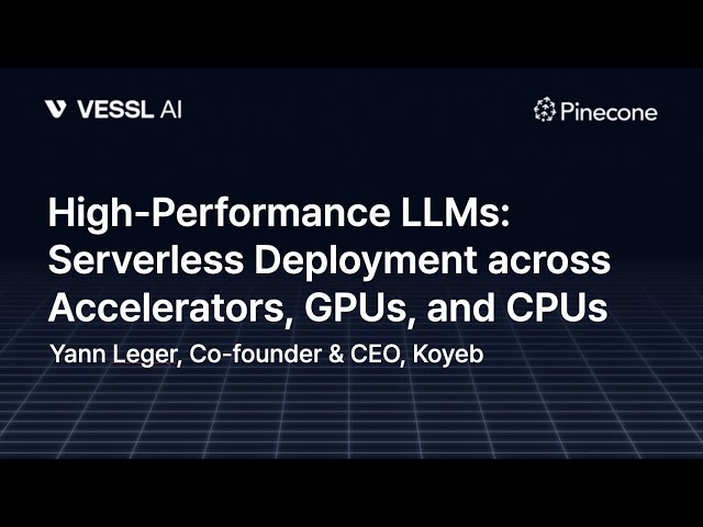 High-Performance LLMs: Serverless Deployment across Accelerators, GPUs, CPUs -​​ ​​Yann Leger, Koyeb