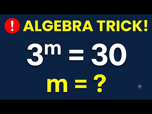 Solve 3^m = 30 Step-by-Step | Algebra Trick!