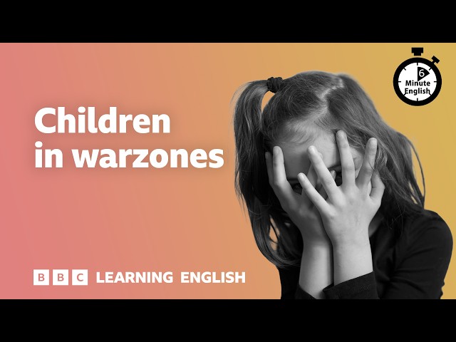 How do children cope with war trauma? ⏲️ 6 Minute English