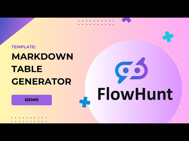 🚀Markdown Table generator Template Demo! FlowHunt