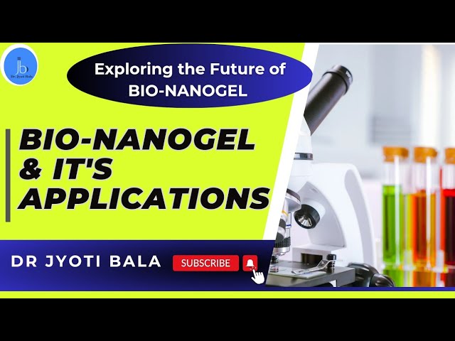 Biomedical applications of Bionanogels| Bio-nanotechnology for Biotech| Nanobiotech and Nanogels