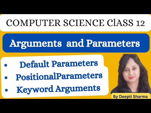 Arguments and Parameters | Default Parameters | Positional Parameters | Keyword Arguments | Class 12