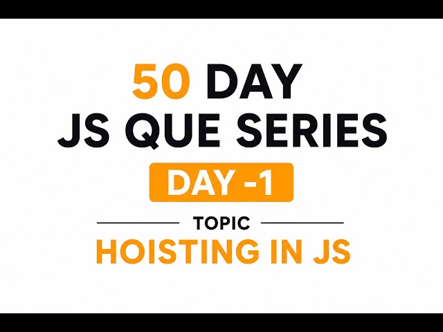 Day -1 Hoisting in JS [50 day JS que series]