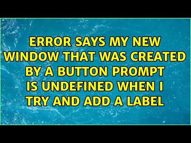 Error says my new window that was created by a button prompt is undefined when I try and add a...