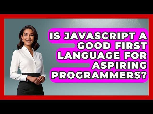 Is JavaScript a Good First Language for Aspiring Programmers? | JavaScript Toolkit News