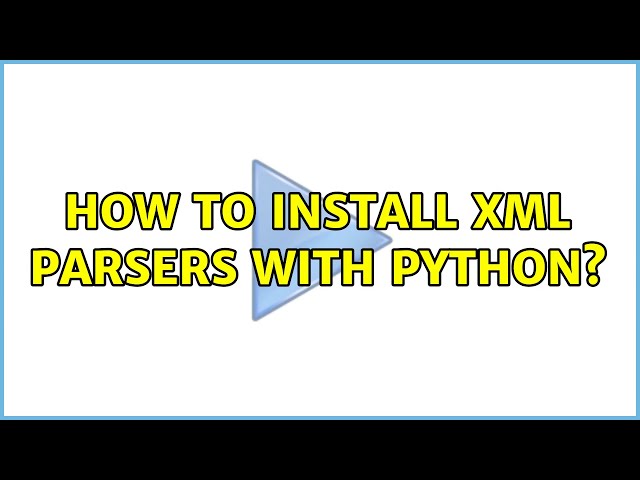 Ubuntu: How to install XML parsers with Python? (2 Solutions!!)