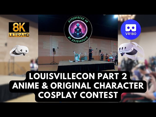 Cosplay Contest at LouisvilleCon Pt. 2: Anime & Original Characters in 8K VR180 60FPS