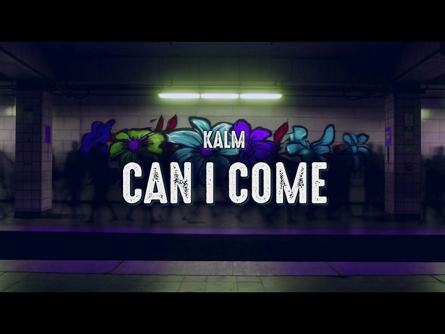 kalm - can i come (Lyrics)