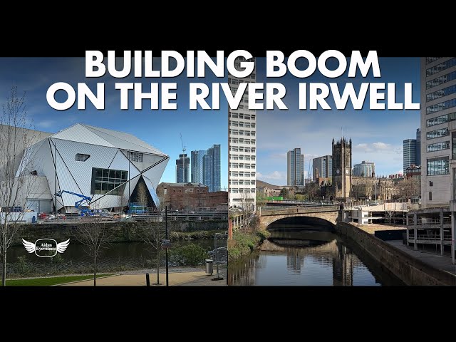 BUILDING BOOM #25 MANCHESTER & SALFORD ALONG THE IRWELL | +Then & Now Views