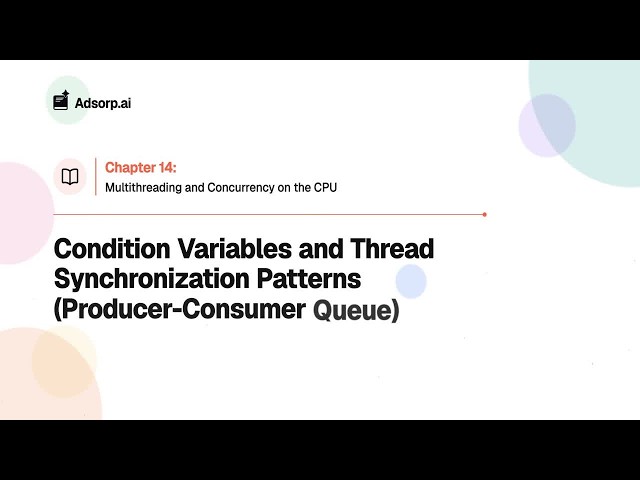 14.6 | Condition Variables and Thread Synchronization Patterns (Producer-Consumer Queue)