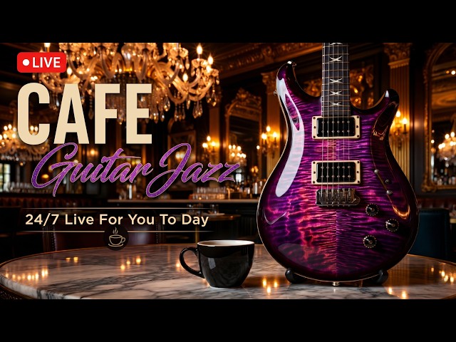 24/7 Smooth Jazz Guitar Music - Cool Cafe Vibes • Relaxing Guitar Music for Cafe, Study & Work