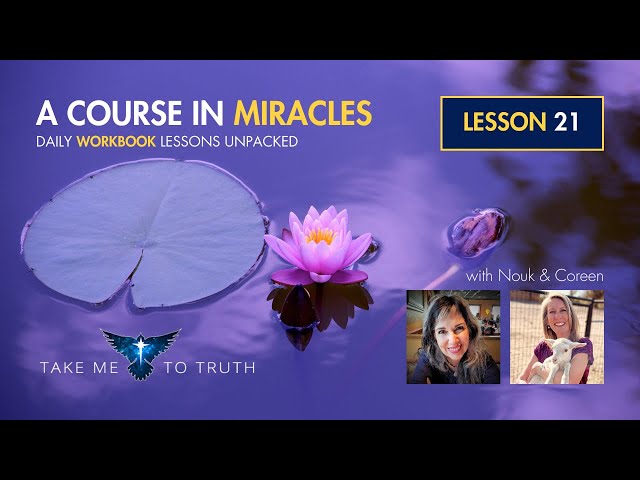 ACIM Workbook Lesson 21 ~ Intuitively unpacked and explained holographically