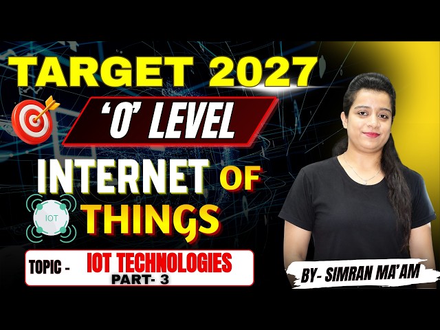 #olevel Target 2027 - 'O' Level | Internet of Things (IOT) | IOT Technologies Part - 3 #iot
