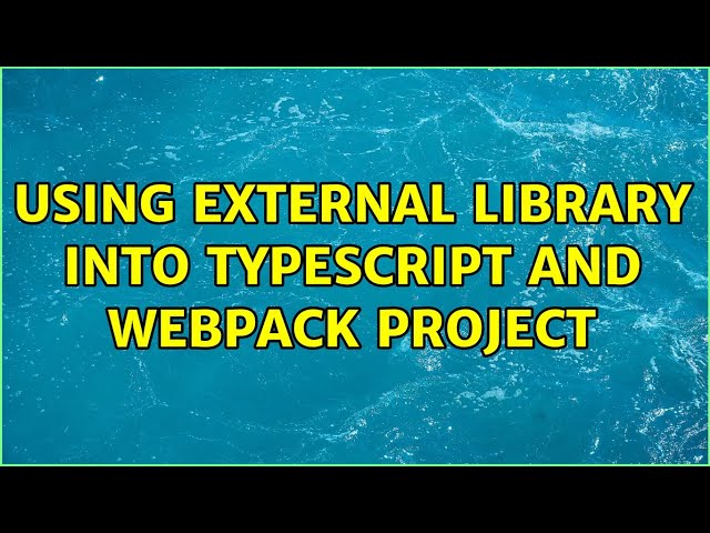 Using external library into typescript and webpack project