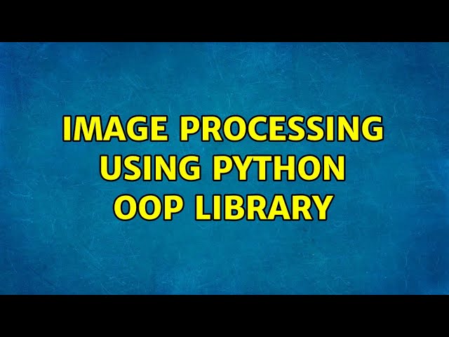 Image processing using Python OOP library