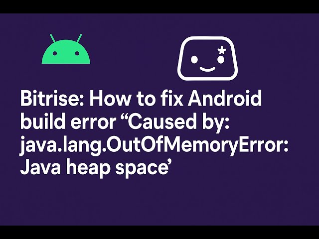 Bitrise: How to fix Android build error "OutOfMemoryError: Java heap space"