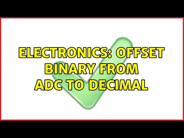 Electronics: offset binary from ADC to Decimal