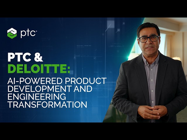 PTC & Deloitte: AI-Powered Product Development and Engineering Transformation