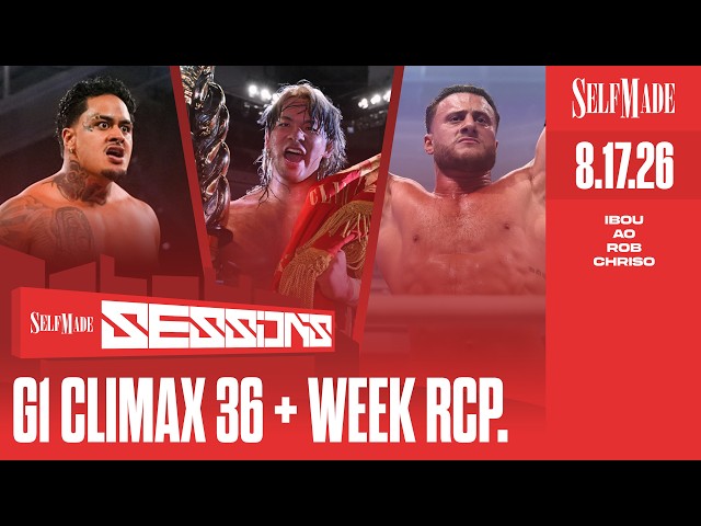 Self Made Sessions #46: Ryohei Oiwa Wins NJPW #G1CLIMAX36, Zilla Fatu/NXT, #AEWAllIn London