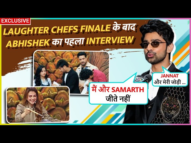 Abhishek Kumar On Not Winning Laughter Chefs 3 With Samarth, Bond With Farhana, Jodi With Jannat