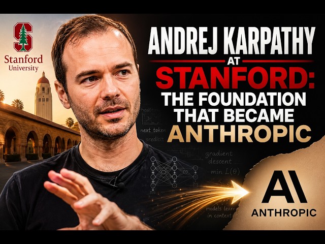 Andrej Karpathy at Stanford: The Foundation that Became Anthropic