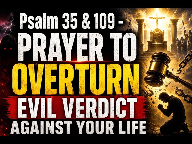 Psalm 35 & 109 War Prayer - God Is Overturning Every Evil Verdict Against Your Life Right Now