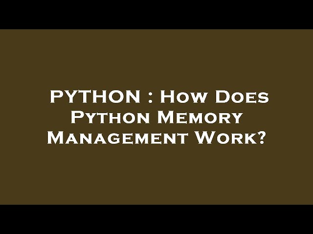PYTHON : How Does Python Memory Management Work?