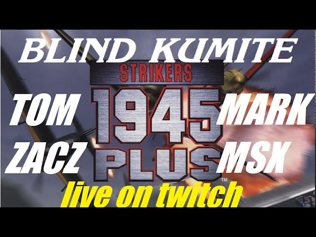 Strikers 1945 Plus BLIND KUMITE feat. Mark MSX and Tom Zacz!