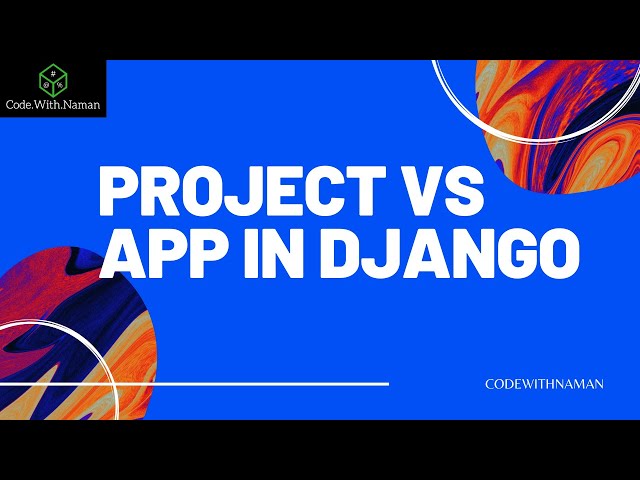 PROJECT VS APP IN DJANGO #4