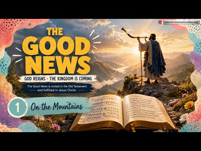 The Good News #1 'On the Mountains' with Bible student David Fraser