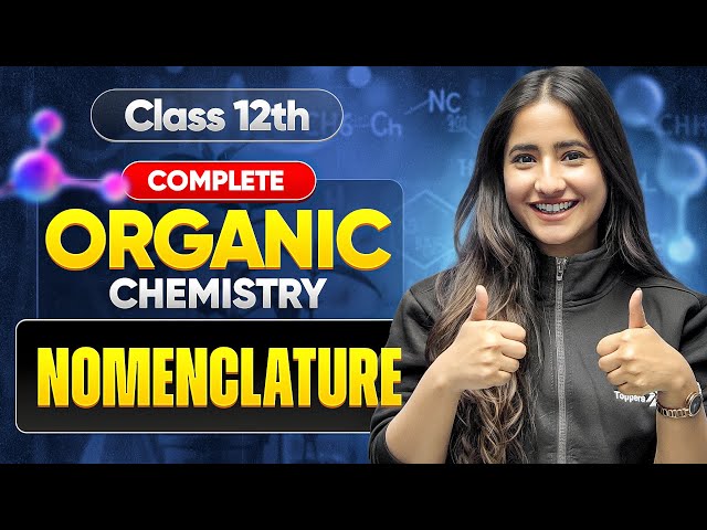 Class 12th Complete Organic Chemistry NOMENCLATURE | Tapur Ma'am | CBSE 2026