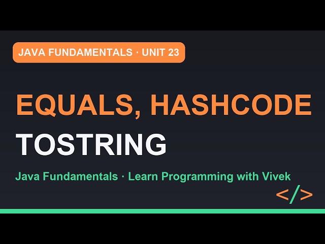 Java Fundamentals: equals, hashCode and toString | Unit 23