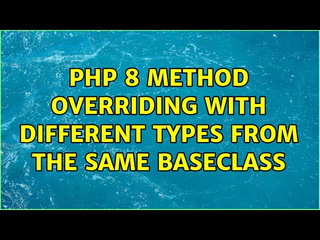 PHP 8 Method overriding with different types from the same BaseClass (2 Solutions!!)