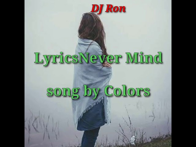 Never Mind (lyrics)  Colors