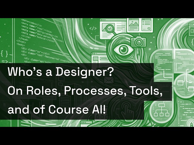 Who’s a Designer? On Roles, Processes, Tools, and of Course AI!