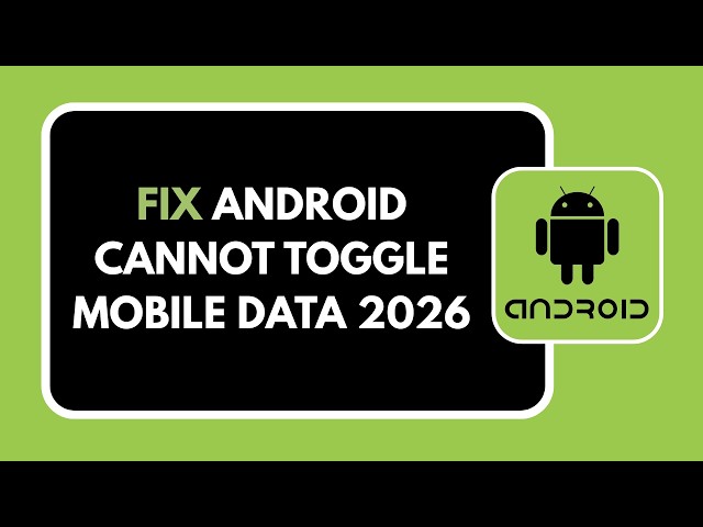 HOW TO FIX ANDROID CANNOT TOGGLE MOBILE DATA 2026